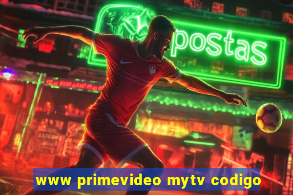 www primevideo mytv codigo